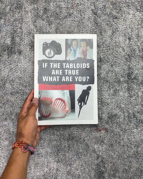 If the Tabloids Are True What Are You? by Matthea Harvey